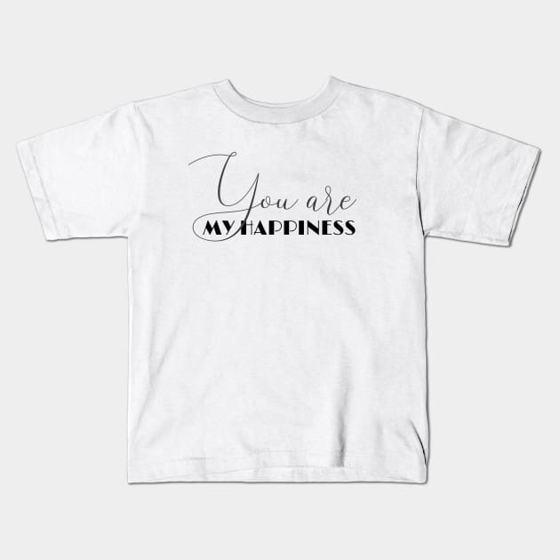 You are my happiness (black writting) Kids T-Shirt by LuckyLife